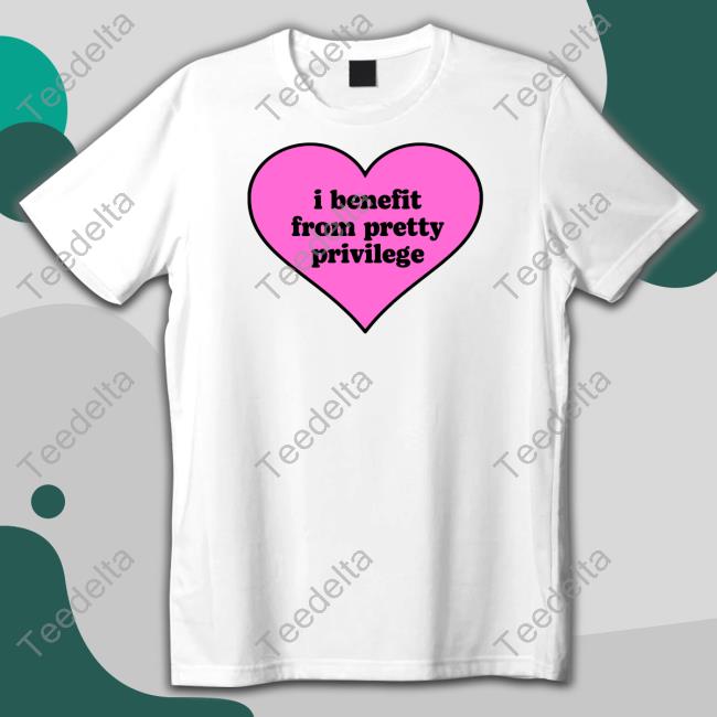 Moxi Mimi Store I Benefit From Pretty Privilege Tee Shirt Moximimi Tiktok