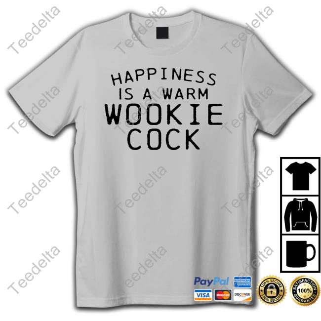Happiness Is A Warm Wookie Cock Shirt
