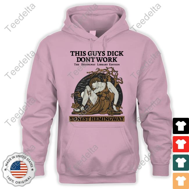 This Guys Dick Dont Work The Hemingway Library Edition Ernest Hemingway Hoodie