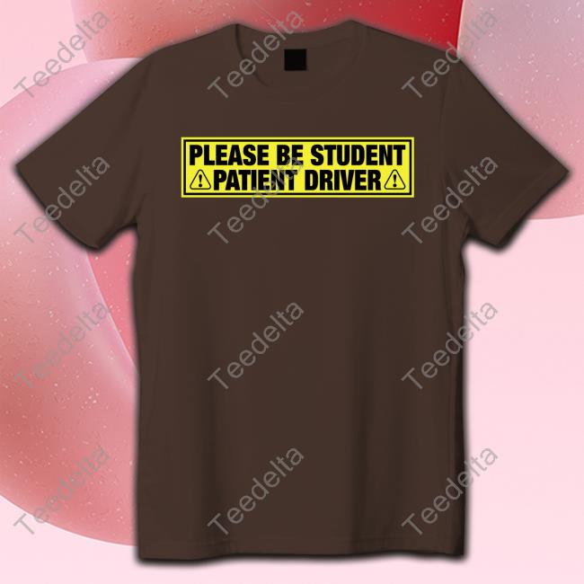 Please Be Student Patient Driver Long Sleeve T Shirt