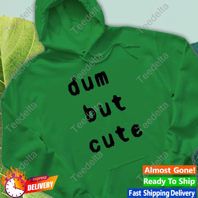 Dum But Cute Long Sleeved T-Shirt Dum But Cute Hoodie
