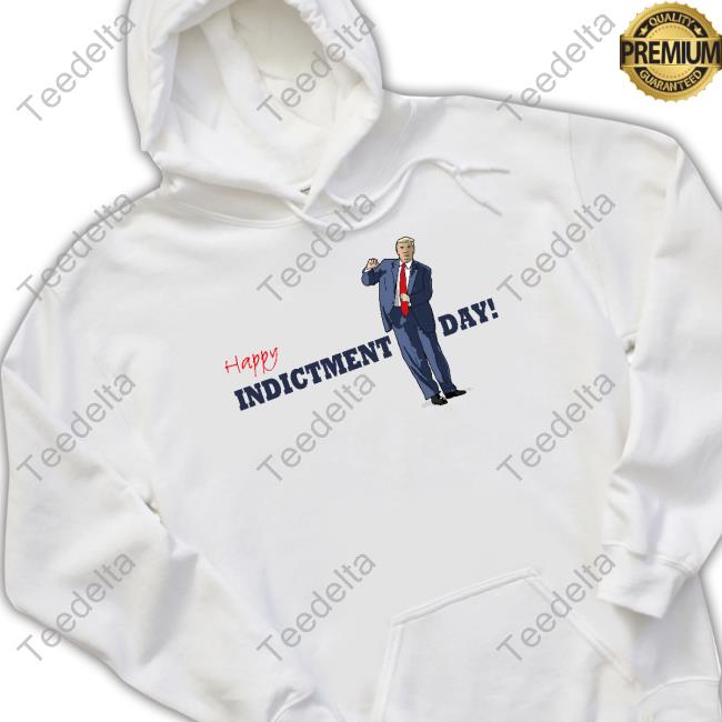 Official Happy Trump Indicted Day Hoodie