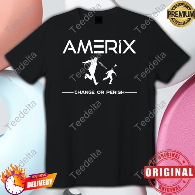 Amerix Change Or Perish New Shirt Eric