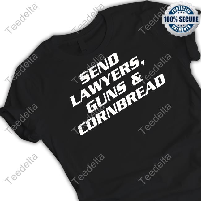 Send Lawyers Guns & Cornbread Tee Thegoodshirts Goodshirts Send Lawyers Guns & Cornbread Tee Shirt
