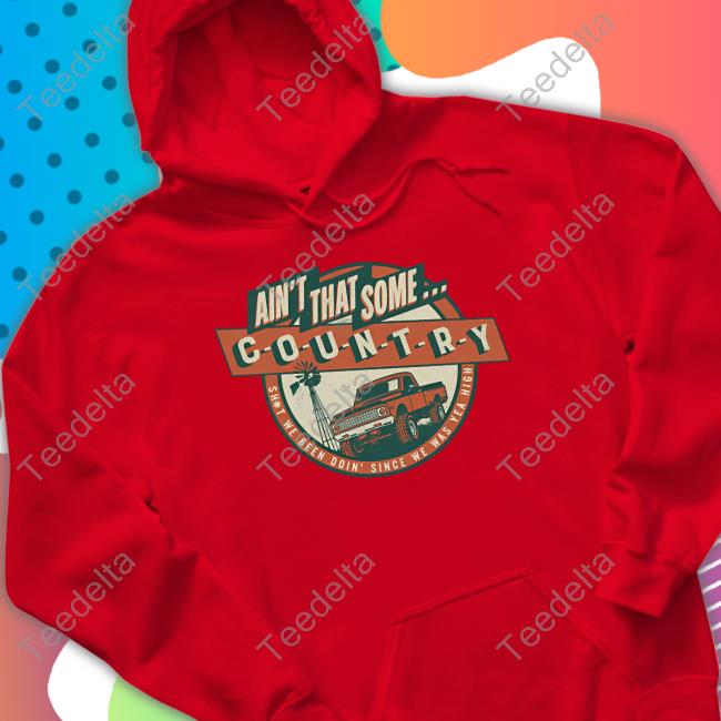 Official Morgan Wallen Ain't That Some Country Hoodie Official Morgan Wallen Ain't That Some Country Hoodie