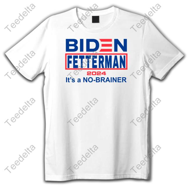 Biden Fetterman 2024 It's A No-Brainer T Shirt