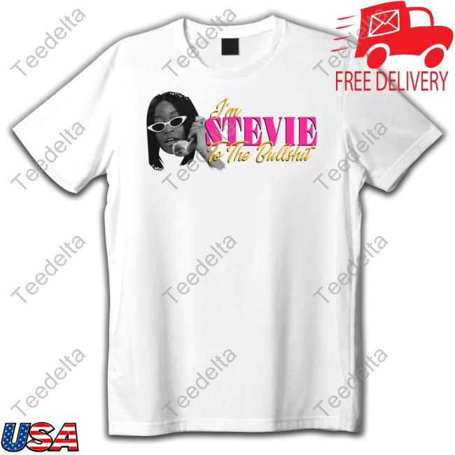 Keke Palmer I'm Stevie To The Bullshit Sweatshirt Keke Palmer I'm Stevie To The Bullshit T Shirt
