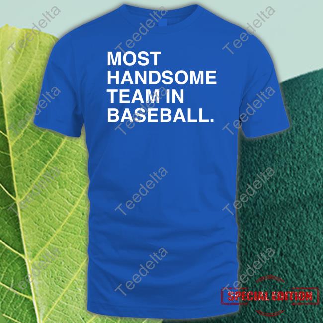 Most Handsome Team In Baseball Tee