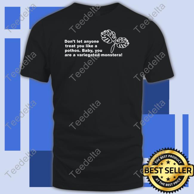 Houseplantscirclejerk Don't Let Anyone Treat You Like A Pothos Tee Shirt