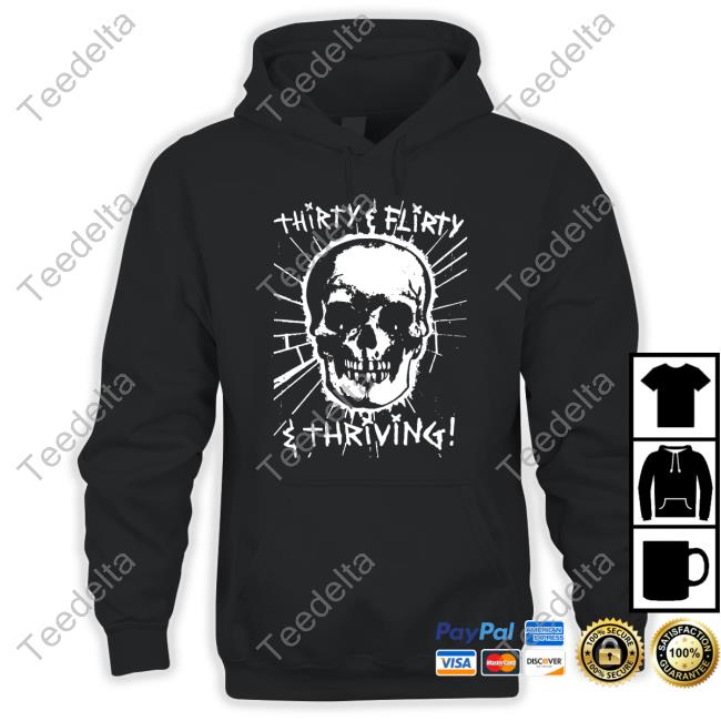 Shirts That Go Hard Skull Thirty, Flirty And Thriving Shirt Thegoodshirts Shop