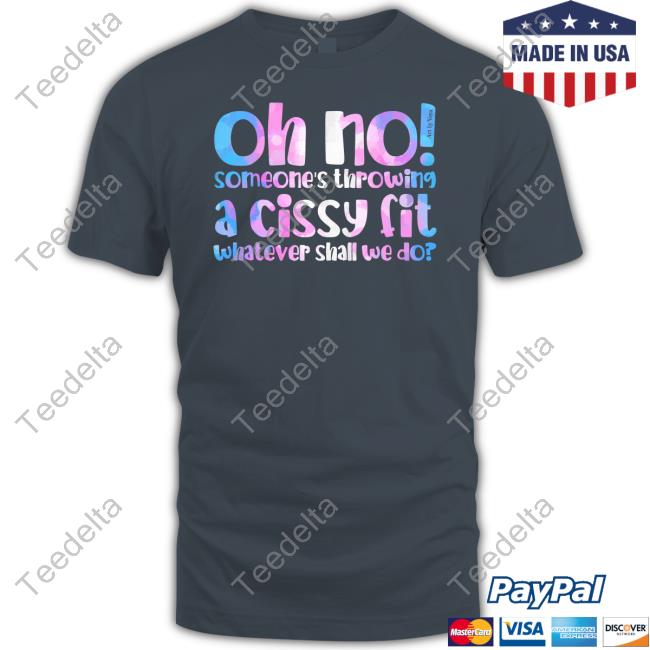 Oh No Someones's Throwing A Cissy Fit Whatever Shall We Do Long Sleeve Tee Shirt