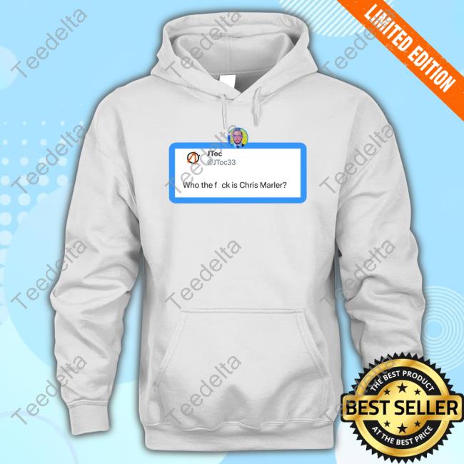 Jtoc Who The Fuck Is Chris Marler Shirts