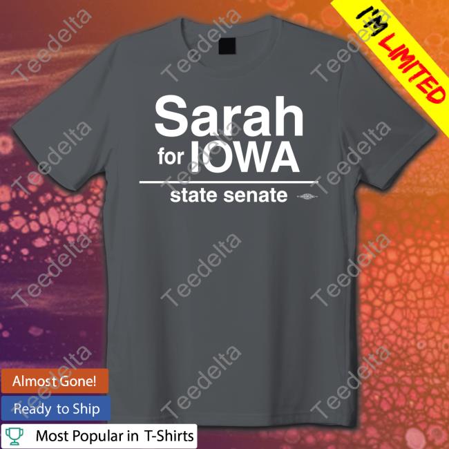 Sarah Trone Garriott Sarah For Lowa State Senate T Shirt
