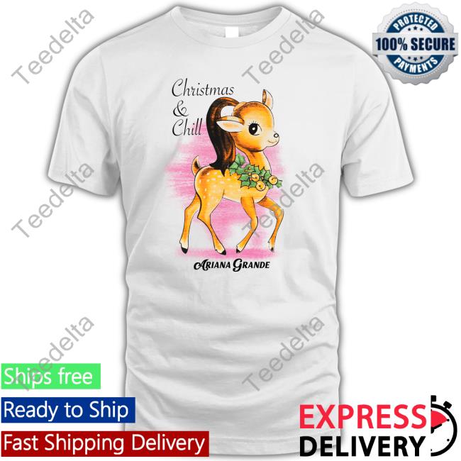 Christmas & Chill Ariana Grande Shirt