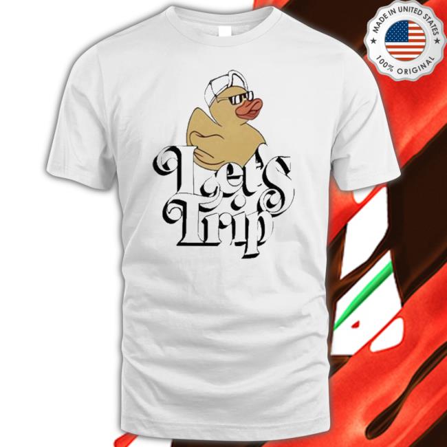 Official Duck Let’S Trip shirt