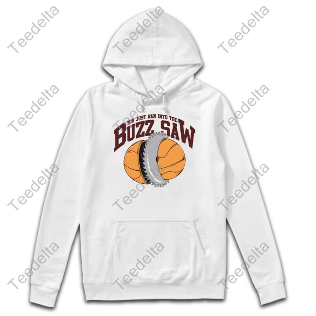 Barstool Sports Store You Just Ran Into The Buzz Saw Hoodied Sweatshirt