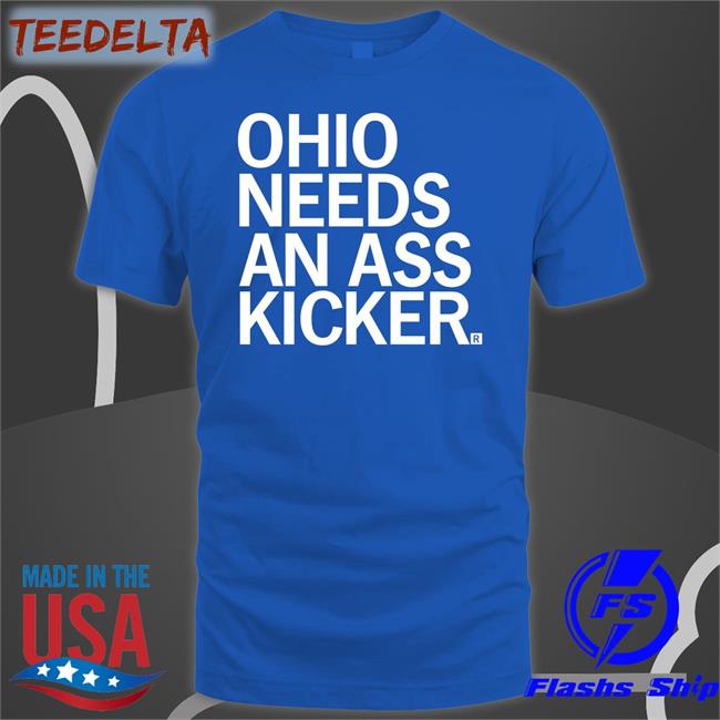 Ohio Needs An Ass Kicker T Shirt