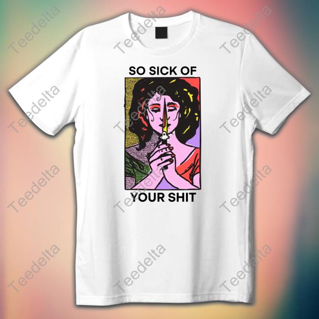Official So Sick Of Your Shit Crewneck Sweatshirt