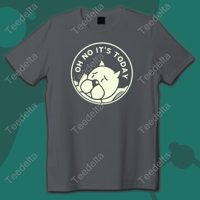 Oh No It's Today Shirt Chris Onstad