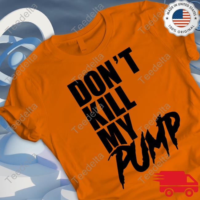 Don't Kill My Pump Long Sleeve T Shirt Dantes