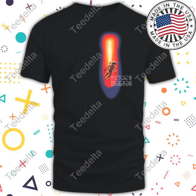 Be That One We're Children Of The Sky Flying Up So High Let Me Be That One T-Shirt