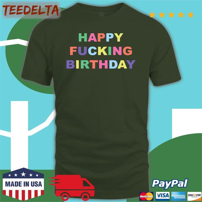 Happy Fucking Birthday To Me Loser Shirt Teddy Fresh