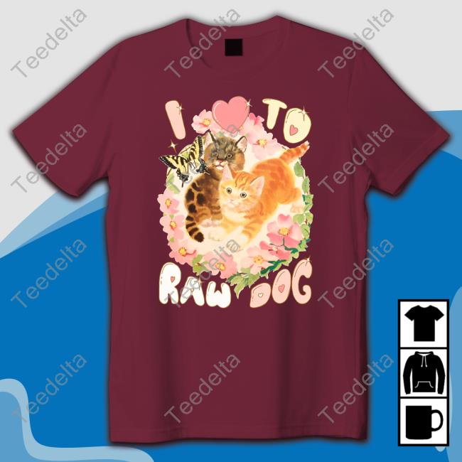 Official Teenhearts Merch I Love To Raw Dog Sweatshirt