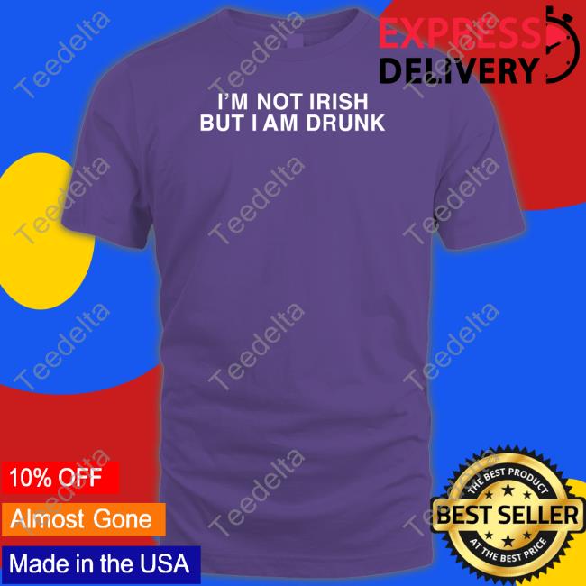 Shitheadsteve Store I'm Not Irish But I Am Drunk Tee Shirt
