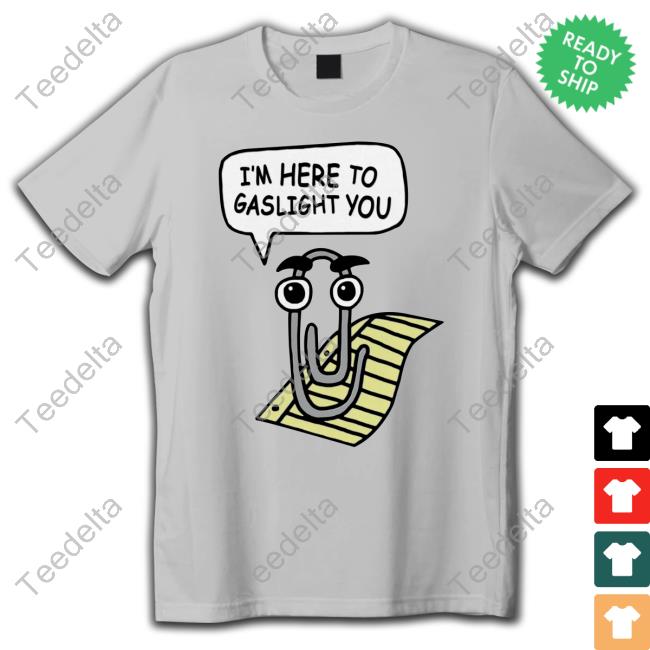 Shirts That Go Hard I'm Here To Gaslight You Shirt