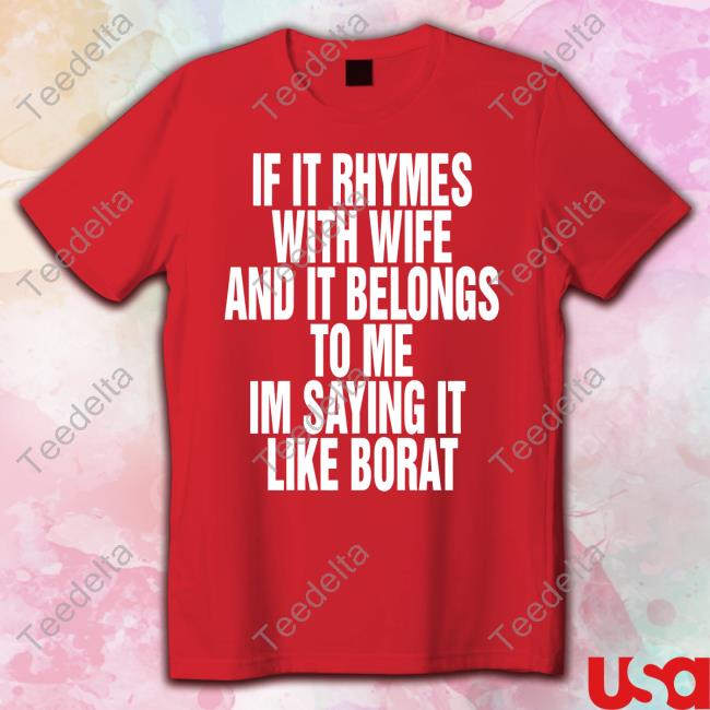 Strangethrift If It Rhymes With Wife And It Belongs To Me Im Saying It Like Borat Shirts