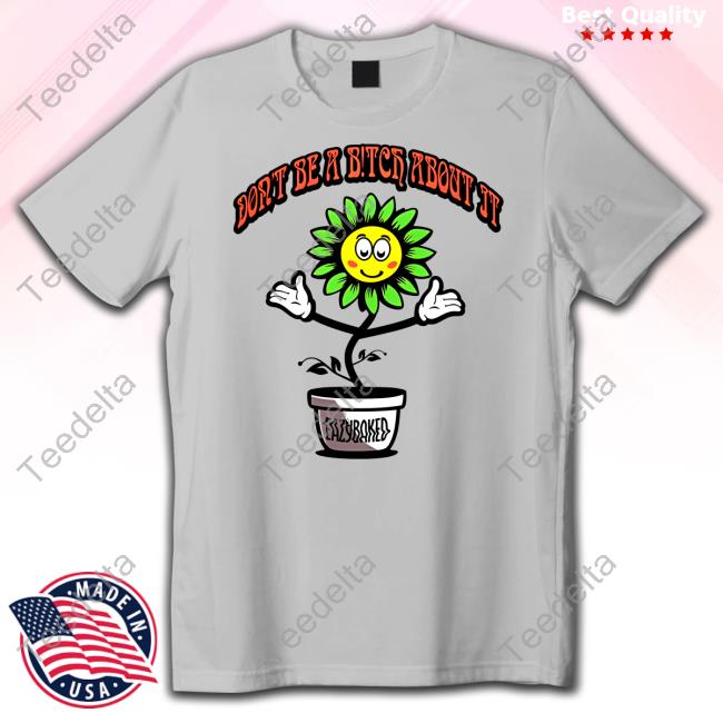 Esemde Fine Garments Don't Be A Bitch About It Eazybaked T-Shirt, Hoodie, Tank Top, Sweater And Long Sleeve T-Shirt