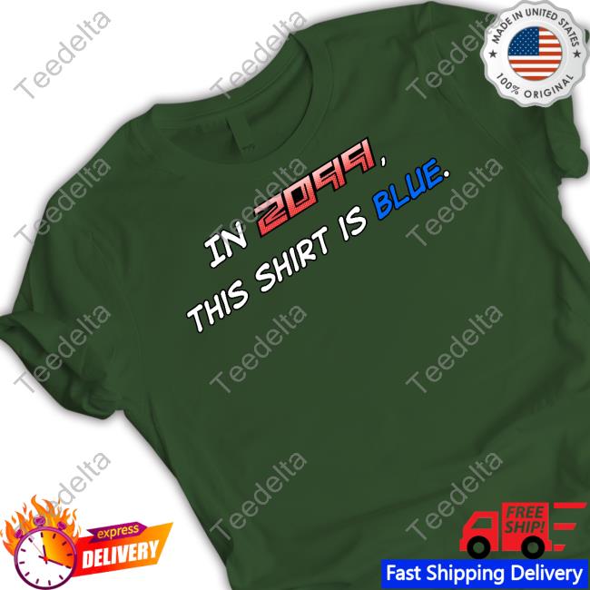 In 2099 This Shirt Is Blue T Shirt