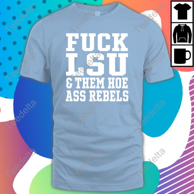 Alex Mcdaniel Fuck Lsu And Them Hoe Ass Rebels Hoodie