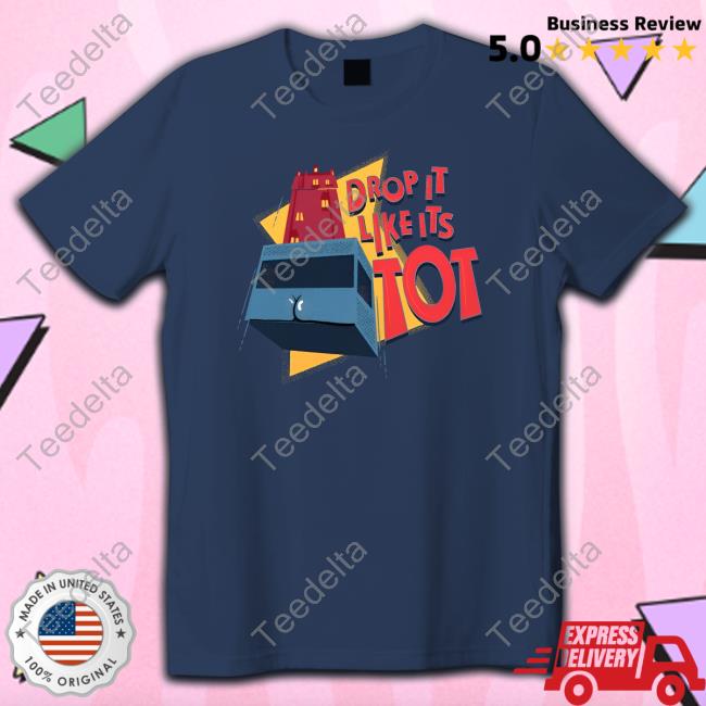 Drop It Like It's Tot T Shirt