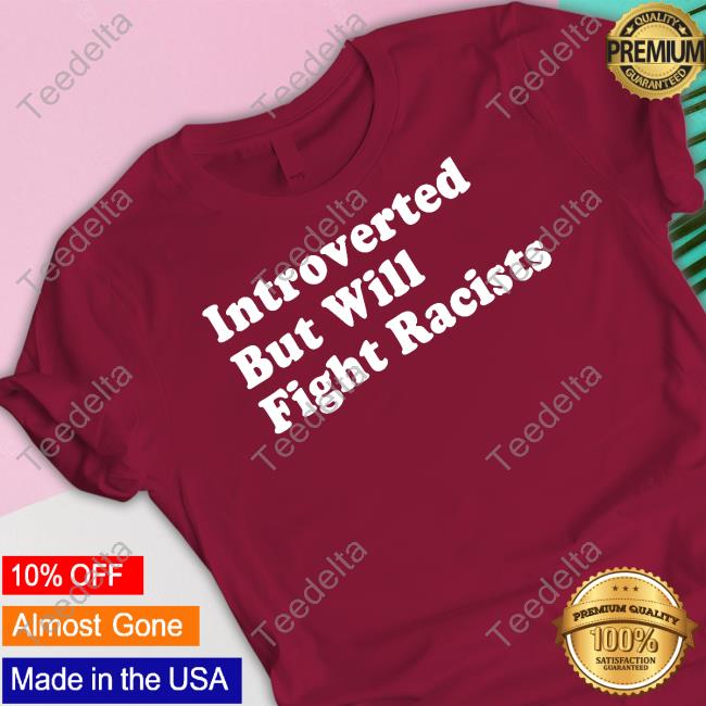 Punkwithacamera Introverted But Will Fight Racists T Shirt