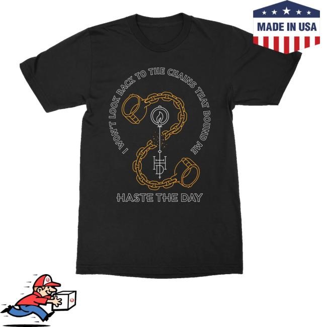 Hastetheday Merch Chains That Bound Me T-Shirt