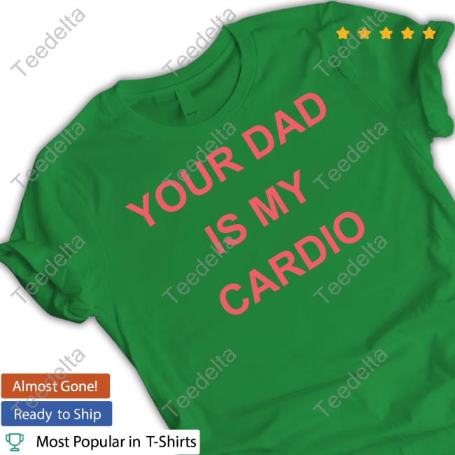 Your Dad Is Your Cardio Long Sleeve T Shirt