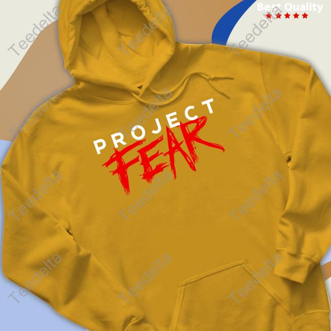 Projectfearyt Project Fear Shirt Projectfearyt Project Fear Hoodie Sweatshirt