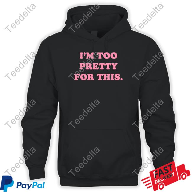 Tunnel Vision Shop I'm Too Pretty For This Tee