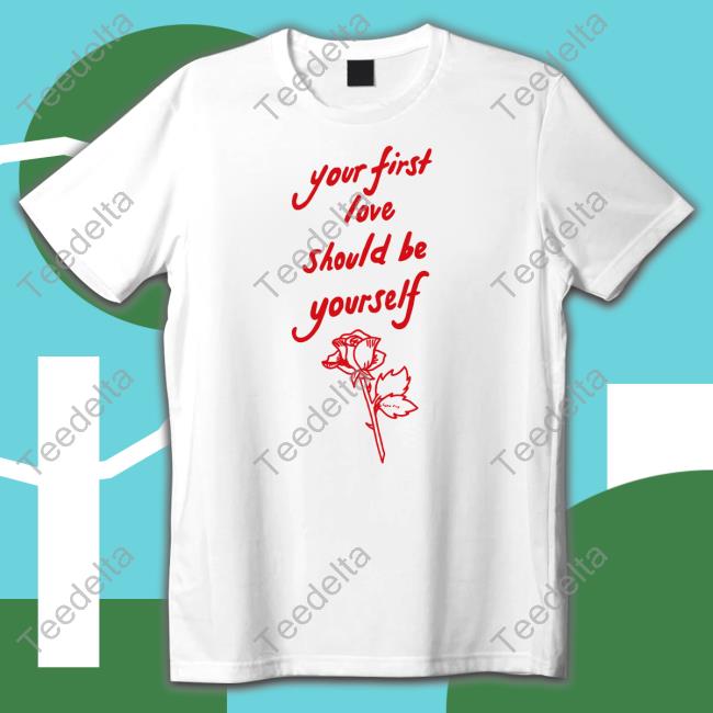 Kingsophiesworld Your First Love Should Be Yourself Shirts