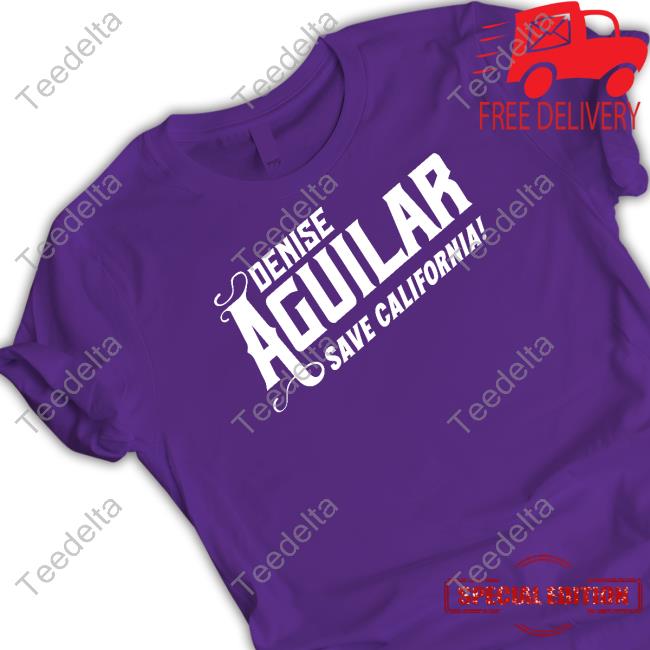 Denise Aguilar Save California New Shirt