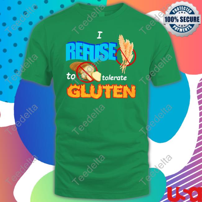 I Refuse To Tolerate Gluten Shirts Swankyswamprat Swankyswamprat I Refuse To Tolerate Gluten T-Shirt