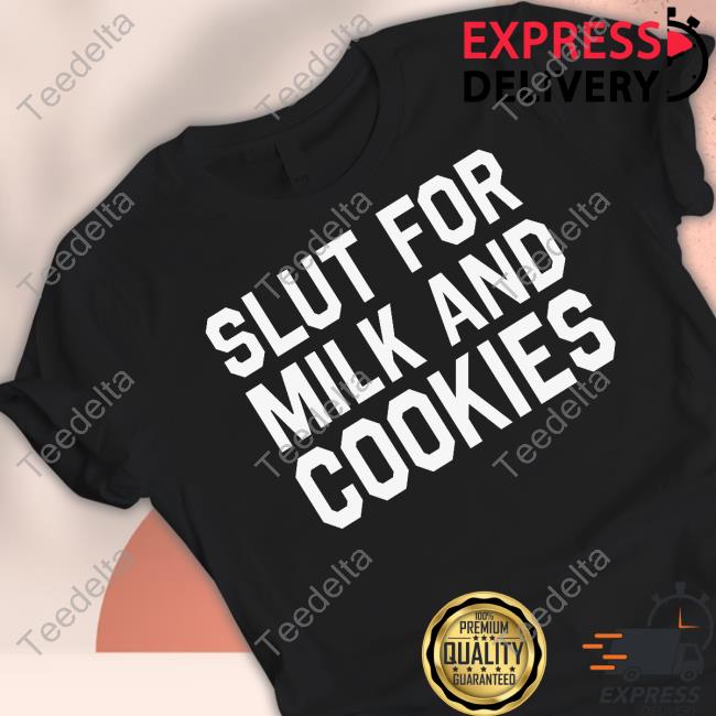 Slut For Milk And Cookies Shirts Slut For Milk And Cookies New Shirt