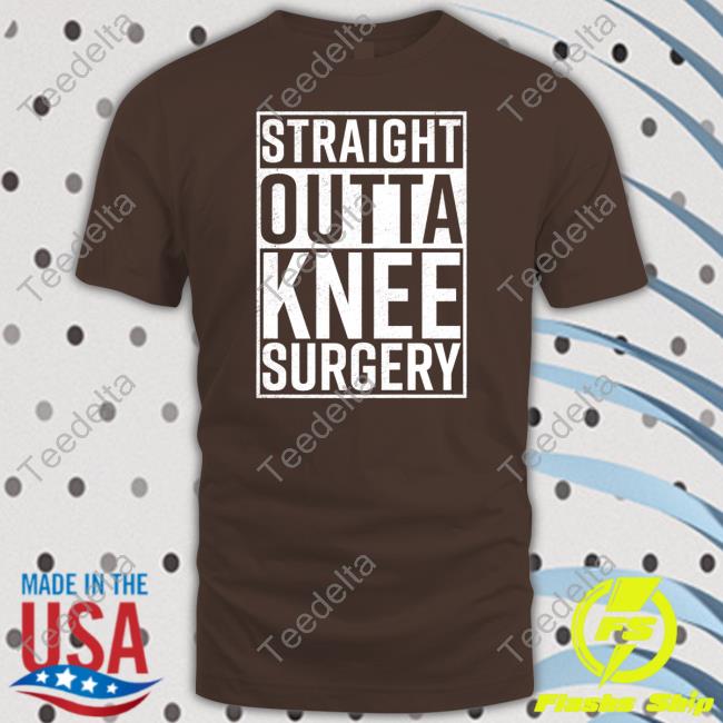 Straight Outta Knee Surgery Tee Shirt