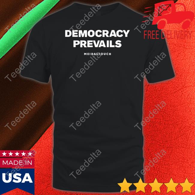Meidastouch Shop Democracy Prevails Tee