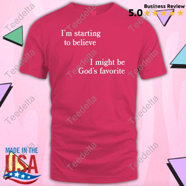 I'm Starting To Believe I Might Be God's Favorite Nessa Barrett Shirt