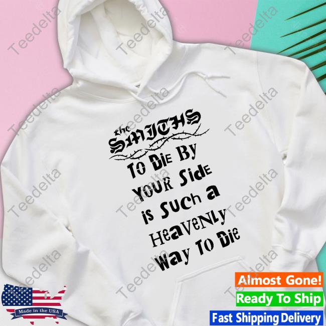 Lowlvl Store The Smiths To Die By Your Side Is Such A Heavenly Way To Die Unisex T Shirt