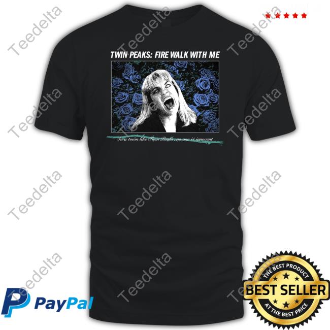 Twin Peaks Fire Walk With Me In A Town Like Twin Peaks No One Is Innocent Shirt