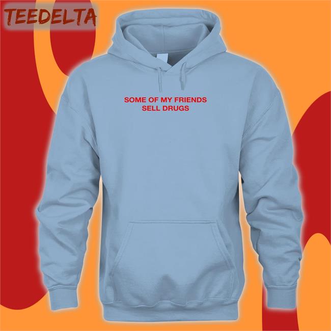 Some Of My Friends Sell Drugs Sweatshirt Trophy Eyes Music