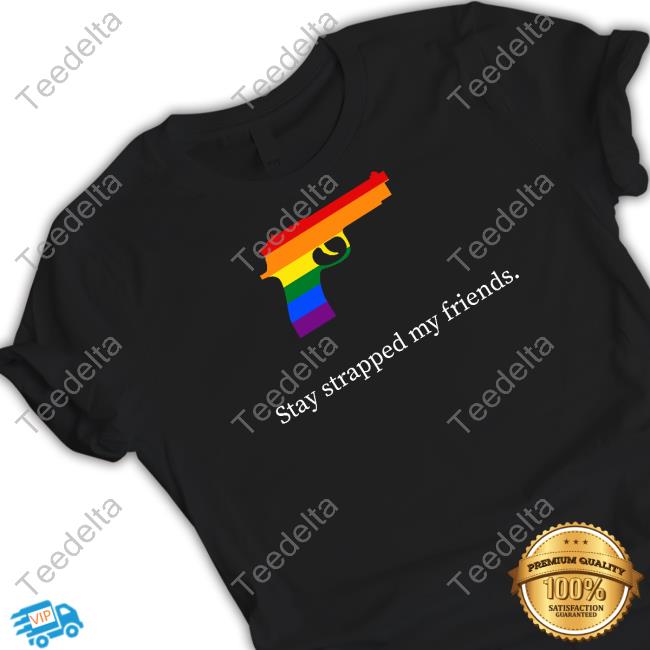 Lgbtq Stay Strapped My Friends Sweatshirt